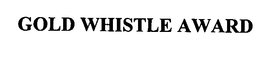 GOLD WHISTLE AWARD trademark