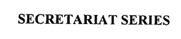 SECRETARIAT SERIES trademark