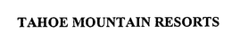 TAHOE MOUNTAIN RESORTS trademark