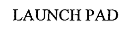 LAUNCH PAD trademark