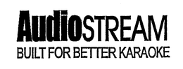 AUDIOSTREAM BUILT FOR BETTER KARAOKE trademark