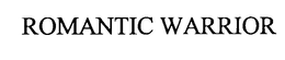ROMANTIC WARRIOR trademark