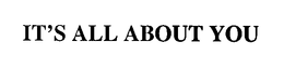 IT'S ALL ABOUT YOU trademark
