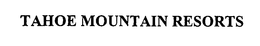 TAHOE MOUNTAIN RESORTS trademark