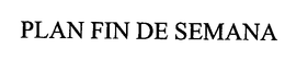PLAN FIN DE SEMANA trademark