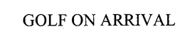 GOLF ON ARRIVAL trademark