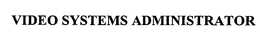 VIDEO SYSTEMS ADMINISTRATOR trademark
