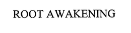 ROOT AWAKENING trademark