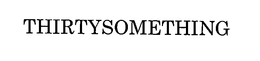 THIRTYSOMETHING trademark