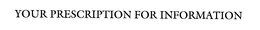 YOUR PRESCRIPTION FOR INFORMATION trademark