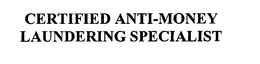CERTIFIED ANTI-MONEY LAUNDERING SPECIALIST trademark