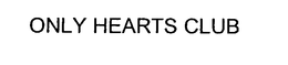 ONLY HEARTS CLUB trademark