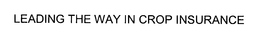 LEADING THE WAY IN CROP INSURANCE trademark