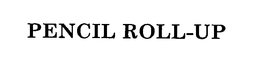 PENCIL ROLL-UP trademark