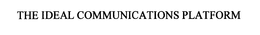 THE IDEAL COMMUNICATIONS PLATFORM trademark