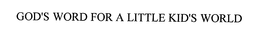 GOD'S WORD FOR A LITTLE KID'S WORLD trademark