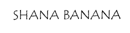 SHANA BANANA trademark