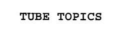 TUBE TOPICS trademark