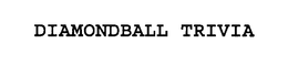 DIAMONDBALL TRIVIA trademark