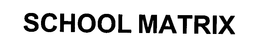 SCHOOL MATRIX trademark