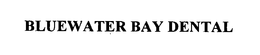 BLUEWATER BAY DENTAL trademark