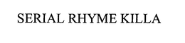 SERIAL RHYME KILLA trademark