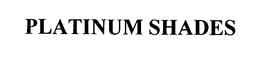 PLATINUM SHADES trademark