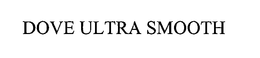 DOVE ULTRA SMOOTH trademark