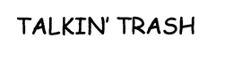 TALKIN' TRASH trademark