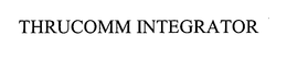 THRUCOMM INTEGRATOR trademark