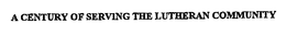 A CENTURY OF SERVING THE LUTHERAN COMMUNITY trademark
