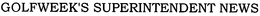 GOLFWEEK'S SUPERINTENDENT NEWS trademark