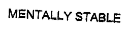 MENTALLY STABLE trademark