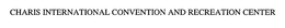 CHARIS INTERNATIONAL CONVENTION AND RECREATION CENTER trademark