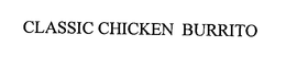 CLASSIC CHICKEN BURRITO trademark