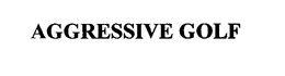 AGGRESSIVE GOLF trademark