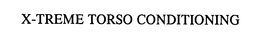 X-TREME TORSO CONDITIONING trademark