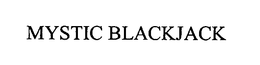 MYSTIC BLACKJACK trademark