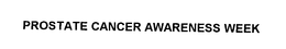 PROSTATE CANCER AWARENESS WEEK trademark