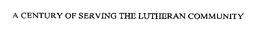 A CENTURY OF SERVING THE LUTHERAN COMMUNITY trademark