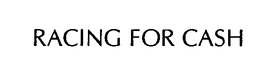 RACING FOR CASH trademark
