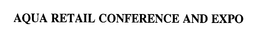 AQUA RETAIL CONFERENCE AND EXPO trademark