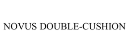 NOVUS DOUBLE-CUSHION trademark