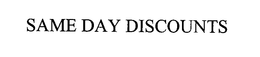 SAME DAY DISCOUNTS trademark