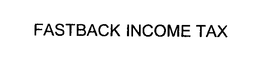 FASTBACK INCOME TAX trademark