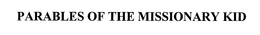 PARABLES OF THE MISSIONARY KID trademark