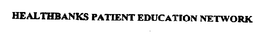 HEALTHBANKS PATIENT EDUCATION NETWORK trademark
