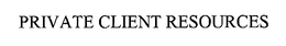 PRIVATE CLIENT RESOURCES trademark