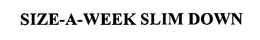 SIZE-A-WEEK SLIM DOWN trademark