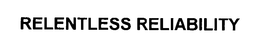 RELENTLESS RELIABILITY trademark